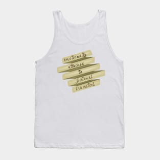 Emotionally attached To Fictional Characters Tank Top